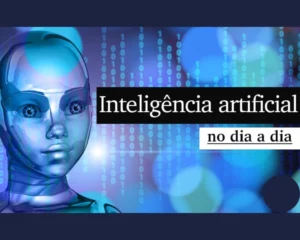 Inteligência Artificial no Dia a Dia: Como Está Mudando Nossas Vidas